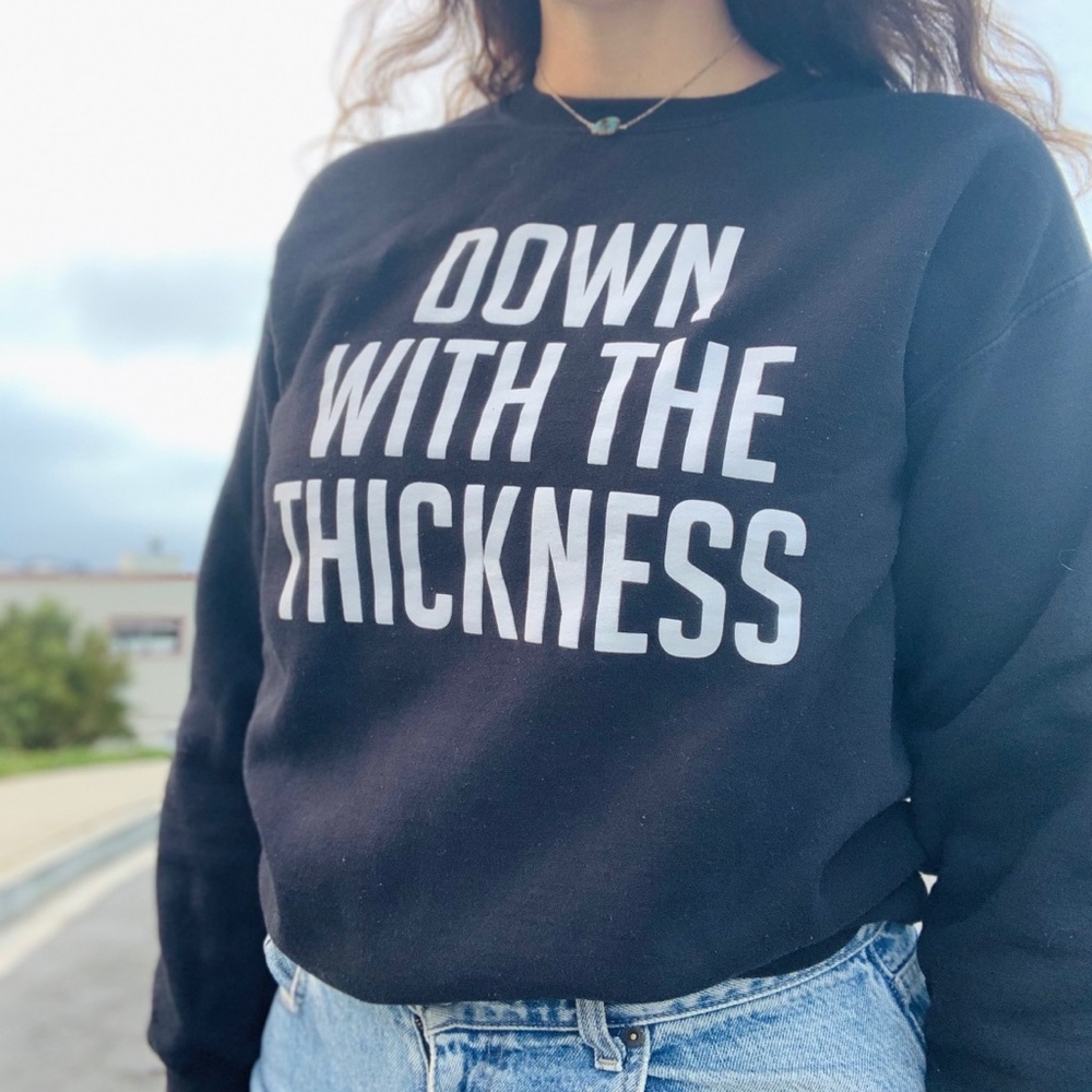 DOWN WITH THE THICKNESS Crew Sweatshirt